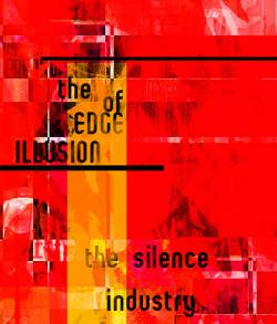 The Silence Industry : The Edge of Illusion The Silence Industry : The Edge of Illusion